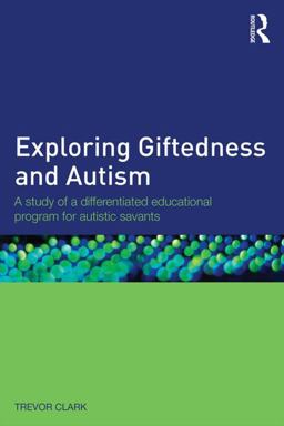 Exploring Giftedness and Autism A Study of a Differentiated Educational Program for Autistic Savants  9781138839540 Front Cover