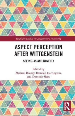 Aspect Perception after Wittgenstein Seeing-As and Novelty  9781138840393 Front Cover