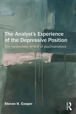 Analyst's Experience of the Depressive Position The Melancholic Errand of Psychoanalysis  9781138844131 Front Cover