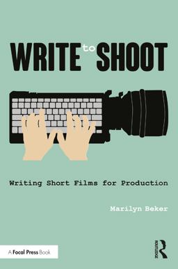 Write to Shoot Writing Short Films for Production 1st 2017 9781138844636 Front Cover