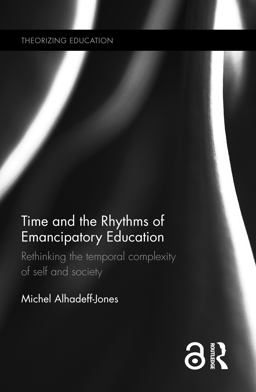 Time and the Rhythms of Emancipatory Education Rethinking the Temporal Complexity of Self and Society  9781138845848 Front Cover