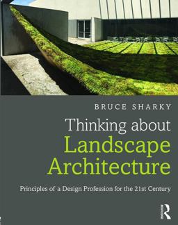Thinking about Landscape Architecture Principles of a Design Profession for the 21st Century  9781138847187 Front Cover