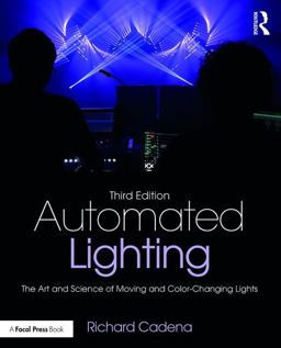 Automated Lighting The Art and Science of Moving and Color-Changing Lights 3rd 9781138850903 Front Cover
