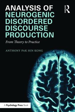 Analysis of Neurogenic Disordered Discourse Production From Theory to Practice 1st 2016 9781138853591 Front Cover