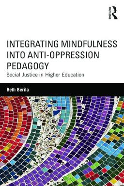 Integrating Mindfulness into Anti-Oppression Pedagogy Social Justice in Higher Education  9781138854567 Front Cover