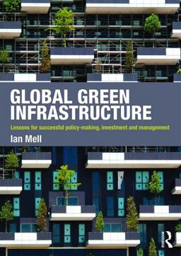 Global Green Infrastructure Lessons for Successful Policy-Making, Investment and Management  9781138854642 Front Cover