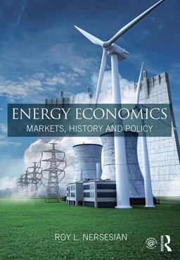 Energy Economics Markets, History and Policy  9781138858374 Front Cover