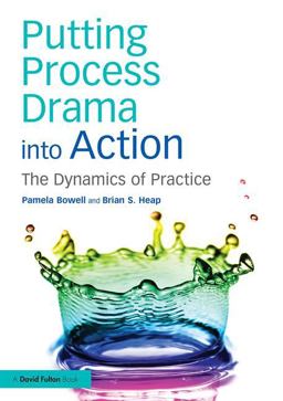 Putting Process Drama into Action The Dynamics of Practice  9781138858466 Front Cover