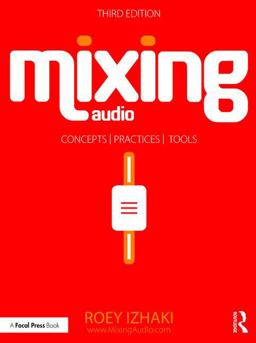 Mixing Audio: Concepts, Practices, and Tools  9781138859784 Front Cover