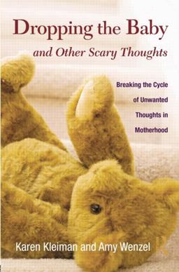 Dropping the Baby and Other Scary Thoughts Breaking the Cycle of Unwanted Thoughts in Motherhood  9781138872714 Front Cover