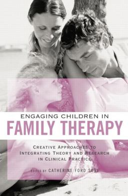 Engaging Children in Family Therapy Creative Approaches to Integrating Theory and Research in Clinical Practice  9781138872790 Front Cover