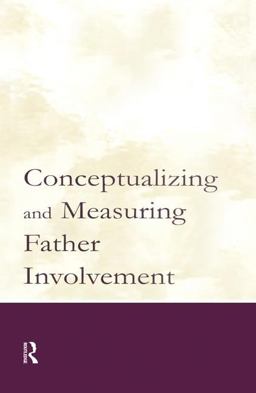 Conceptualizing and Measuring Father Involvement Conceptualizing and Measuring Father Involvement