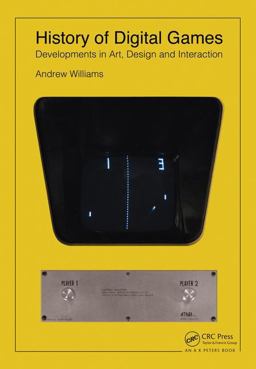 History of Digital Games: Developments in Art, Design and Interaction  9781138885554 Front Cover