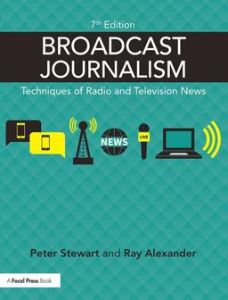 Broadcast Journalism Techniques of Radio and Television News 7th 9781138886032 Front Cover