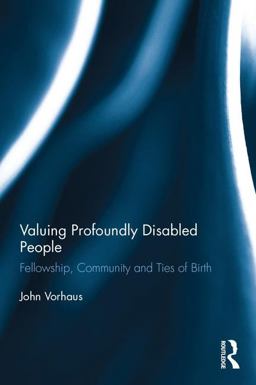 Valuing Profoundly Disabled People Fellowship, Community and Ties of Birth  9781138888005 Front Cover