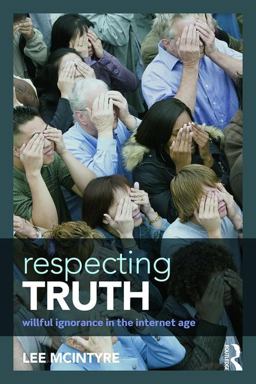 Respecting Truth Willful Ignorance in the Internet Age  9781138888814 Front Cover