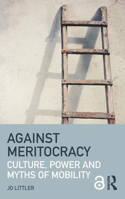 Against Meritocracy Culture, Power and Myths of Mobility  9781138889552 Front Cover