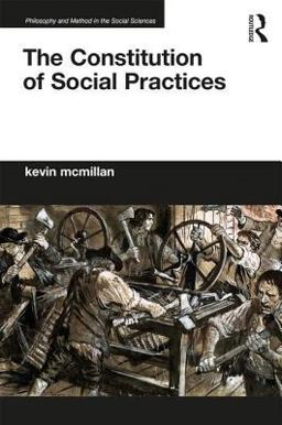 Constitution of Social Practices  9781138894617 Front Cover