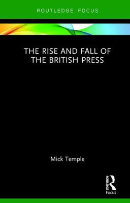 Rise and Fall of the British Press  9781138895102 Front Cover