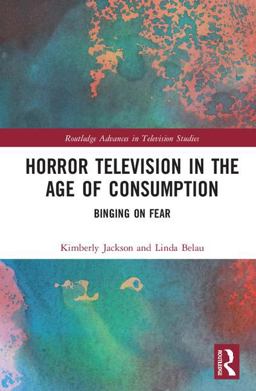 Horror Television in the Age of Consumption: Binging on Fear 2017 9781138895652 Front Cover