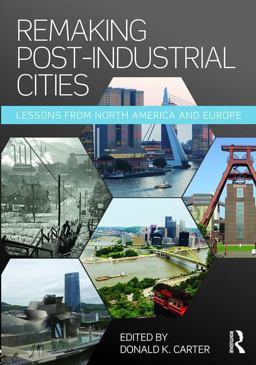Remaking Post-Industrial Cities Lessons from North America and Europe  9781138899292 Front Cover