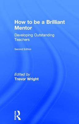 How to Be a Brilliant Mentor Developing Outstanding Teachers 2nd 9781138900738 Front Cover