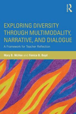 Exploring Diversity Through Multimodality, Narrative, and Dialogue A Framework for Teacher Reflection  9781138901070 Front Cover