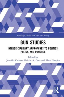 Gun Studies Interdisciplinary Approaches to Politics, Policy, and Practice  9781138904262 Front Cover
