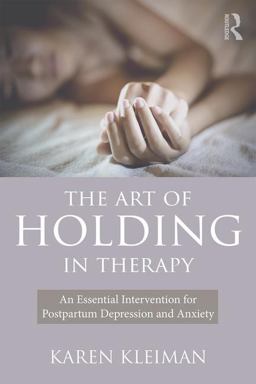 Art of Holding in Therapy An Essential Intervention for Postpartum Depression and Anxiety  9781138904958 Front Cover