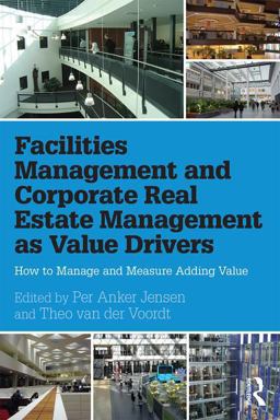 Facilities Management and Corporate Real Estate Management As Value Drivers How to Manage and Measure Adding Value  9781138907188 Front Cover