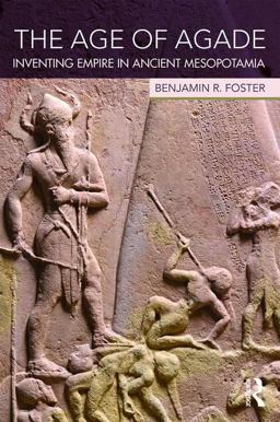 Age of Agade Inventing Empire in Ancient Mesopotamia  9781138909755 Front Cover