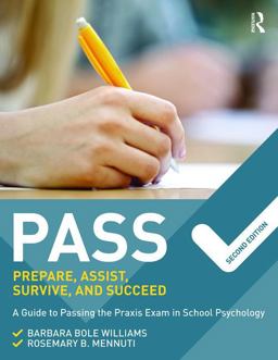 PASS: Prepare, Assist, Survive, and Succeed A Guide to PASSing the Praxis Exam in School Psychology, 2nd Edition 2nd 9781138910294 Front Cover