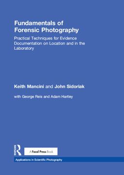 Fundamentals of Forensic Photography Practical Techniques for Evidence Documentation on Location and in the Laboratory  9781138910843 Front Cover