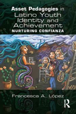 Asset Pedagogies in Latino Youth Identity and Achievement Nurturing Confianza  9781138911420 Front Cover