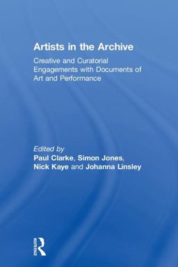 Artists in the Archive Engaging with the Remains of Art and Performance  9781138915381 Front Cover