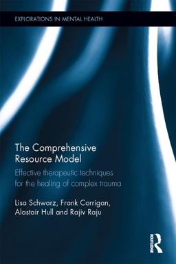 Comprehensive Resource Model Effective Therapeutic Techniques for the Healing of Complex Trauma  9781138916005 Front Cover
