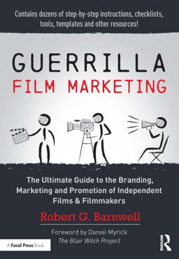 Guerrilla Film Marketing The Ultimate Guide to the Branding, Marketing and Promotion of Independent Films and Filmmakers  9781138916456 Front Cover
