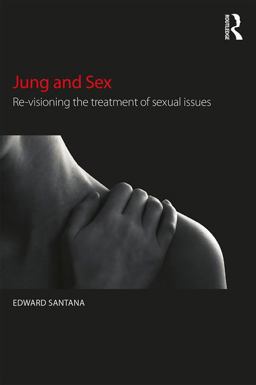 Jung and Sex Re-Visioning the Treatment of Sexual Issues  9781138919150 Front Cover