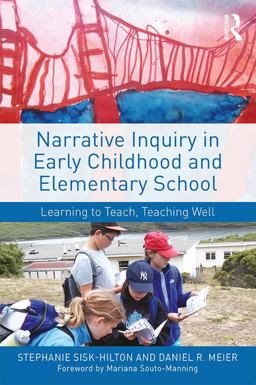 Narrative Inquiry in Early Childhood and Elementary School Learning to Teach, Teaching Well  9781138924413 Front Cover