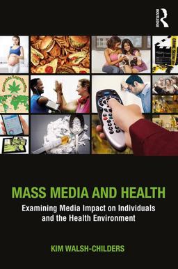 Mass Media and Health Examining Media Impact on Individuals and the Health Environment  9781138925601 Front Cover