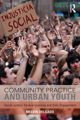 Community Practice and Urban Youth: Social Justice Service-learning and Civic Engagement  9781138925984 Front Cover