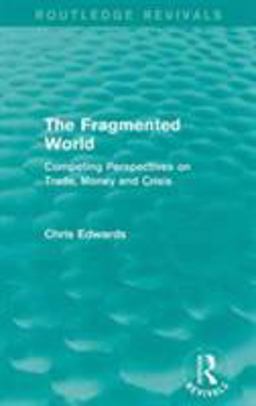 Fragmented World Competing Perspectives on Trade, Money and Crisis  9781138926271 Front Cover