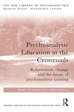 Psychoanalytic Education at the Crossroads Reformation, Change and the Future of Psychoanalytic Training  9781138928718 Front Cover