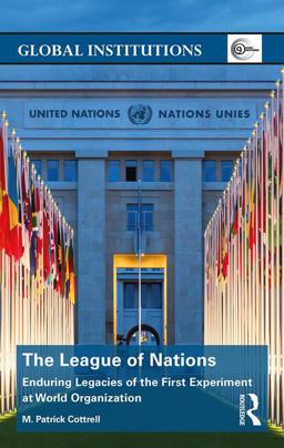 League of Nations Enduring Legacies of the First Experiment at World Organization  9781138930889 Front Cover