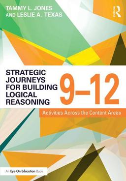 Strategic Journeys for Building Logical Reasoning, 9-12 Activities Across the Content Areas  9781138932456 Front Cover