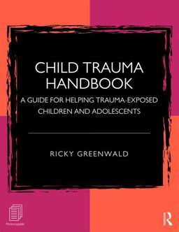 Child Trauma Handbook A Guide for Helping Trauma-Exposed Children and Adolescents  9781138933927 Front Cover