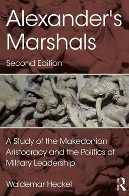 Alexander's Marshals A Study of the Makedonian Aristocracy and the Politics of Military Leadership 2nd 9781138934696 Front Cover