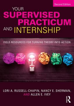 Your Supervised Practicum and Internship Field Resources for Turning Theory into Action 2nd 9781138935815 Front Cover