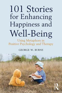 101 Stories for Enhancing Happiness and Well-Being Using Metaphors in Positive Psychology and Therapy  9781138935839 Front Cover