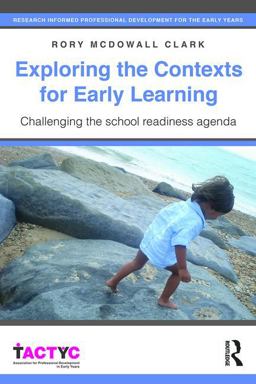 Exploring the Contexts for Early Learning Challenging the School Readiness Agenda  9781138937833 Front Cover